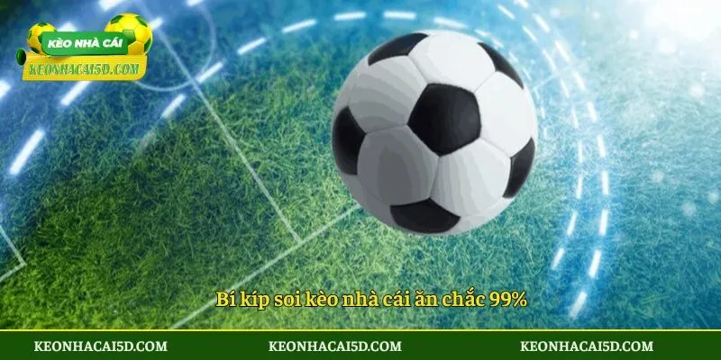 Bí kíp soi kèo nhà cái ăn chắc 99%