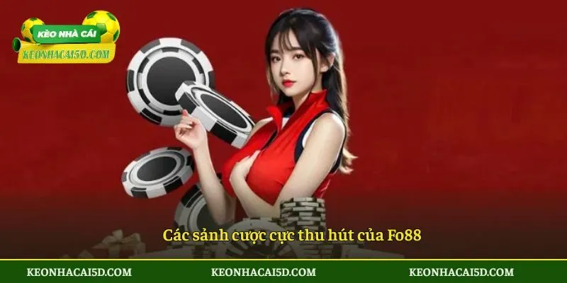 Các sảnh cược cực thu hút của Fo88