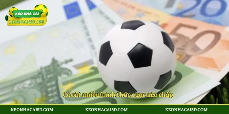 Có rất nhiều hình thức cược kèo chấp