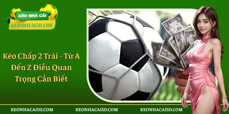Kèo chấp 2 trái
