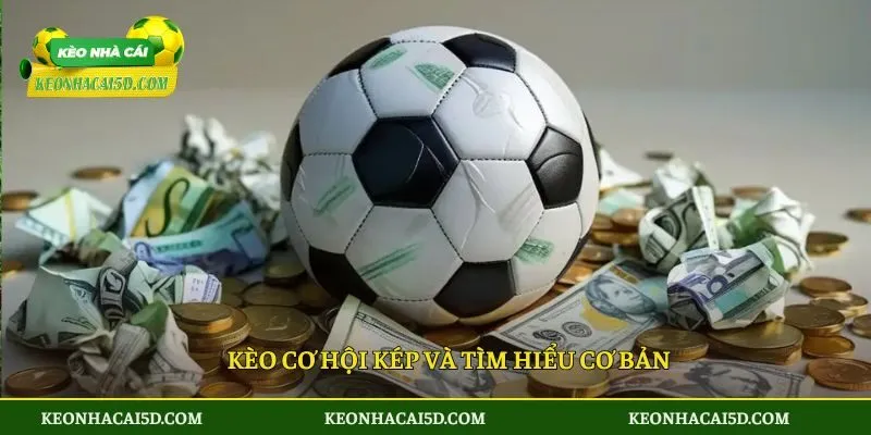 Kèo cơ hội kép và tìm hiểu cơ bản