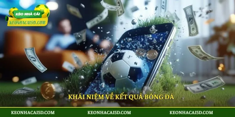 Kết quả bóng đá 33 Khái niệm về kết quả bóng đá