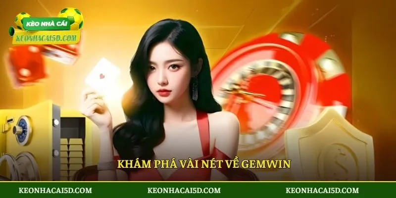 Gemwin - Lựa Chọn Số 1 Của Các Game Thủ Trong Và Ngoài Nước 2 Khám phá vài nét về Gemwin