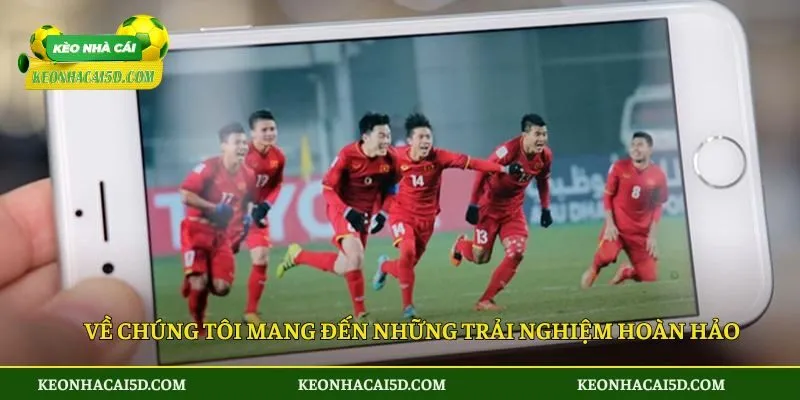 Về chúng tôi mang đến những trải nghiệm hoàn hảo