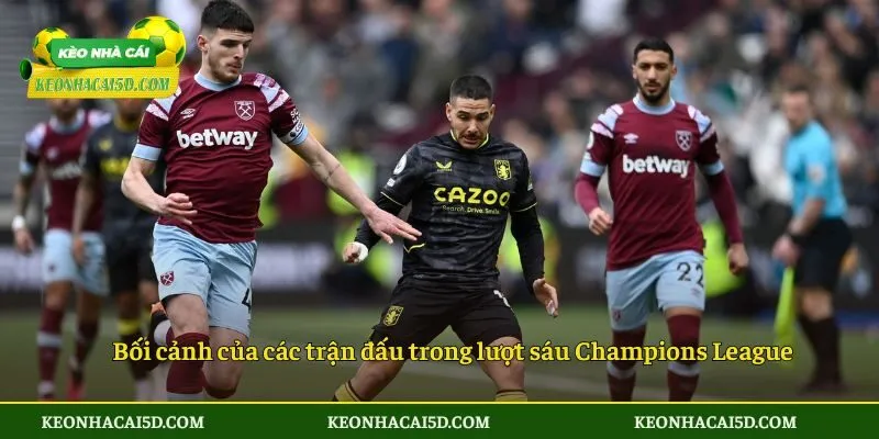 Bối cảnh của các trận đấu trong lượt sáu Champions League