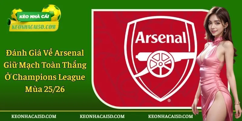 Arsenal giữ mạch toàn thắng ở Champions League
