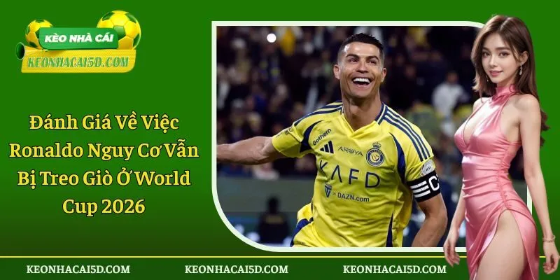 Ronaldo nguy cơ vẫn bị treo giò ở World Cup 2026