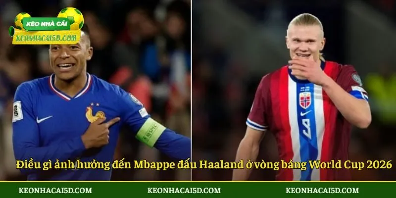 Mbappe Đấu Haaland Ở Vòng Bảng World Cup 2026: Cuộc Đối Đầu Làm Nóng Bảng I 3 Điều gì ảnh hưởng đến Mbappe đấu Haaland ở vòng bảng World Cup 2026