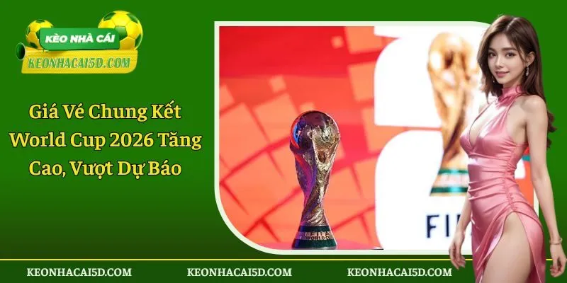 giá vé chung kết World Cup 2026