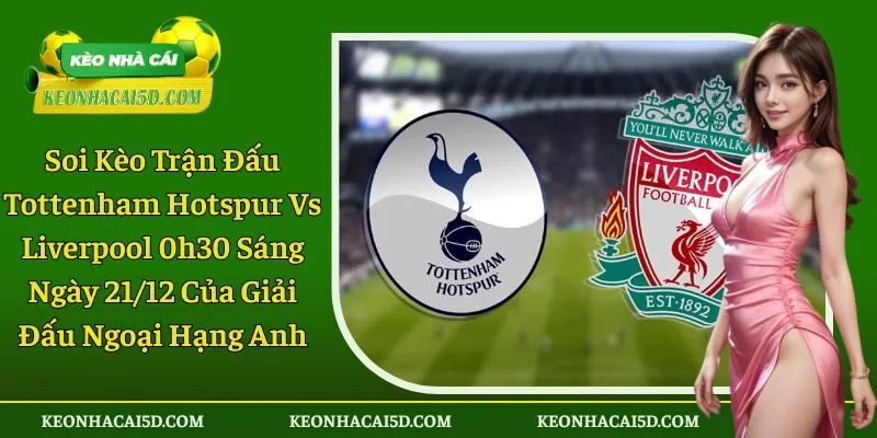 Soi kèo trận đấu Tottenham Hotspur vs Liverpool