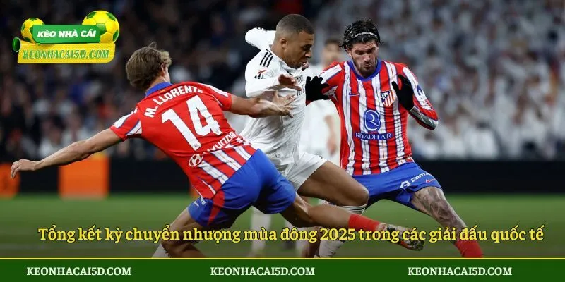 Thông Tin Chuẩn Xác Về Tổng Kết Kỳ Chuyển Nhượng Mùa Đông 2025 3 Tổng kết kỳ chuyển nhượng mùa đông 2025 trong các giải đấu quốc tế