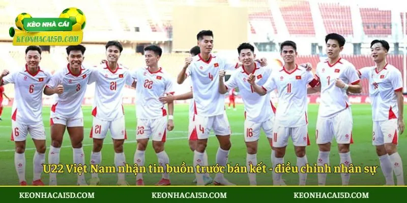 U22 Việt Nam nhận tin buồn trước bán kết SEA Games 33 - điều chỉnh nhân sự