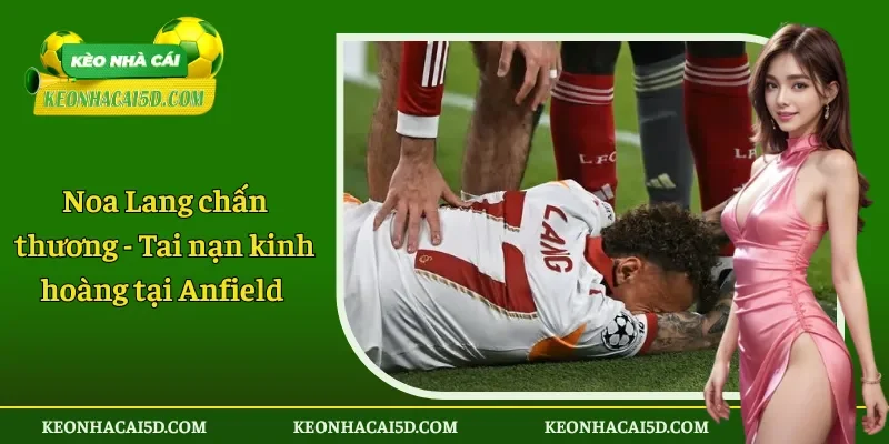 Noa Lang chấn thương - Tai nạn kinh hoàng tại Anfield