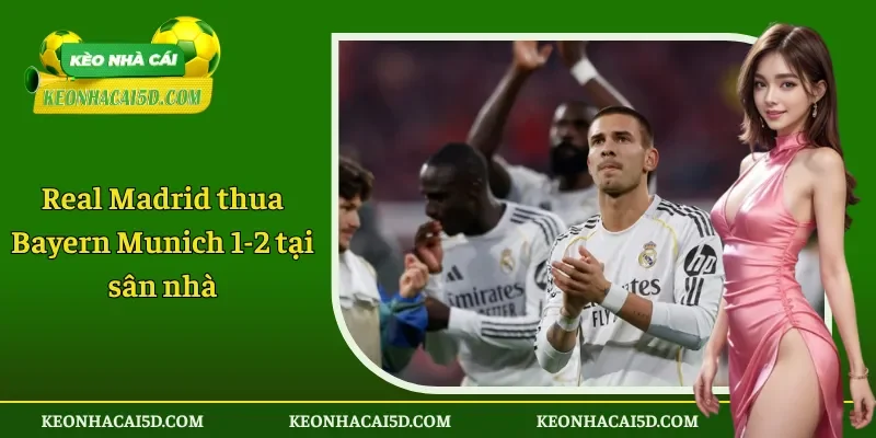 Real Madrid thua Bayern Munich 1-2 tại sân nhà