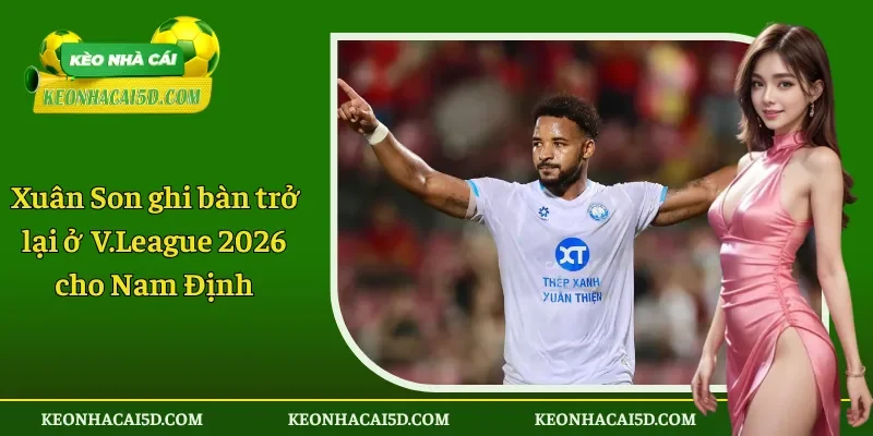 Xuân Son ghi bàn trở lại ở V.League 2026 cho Nam Định